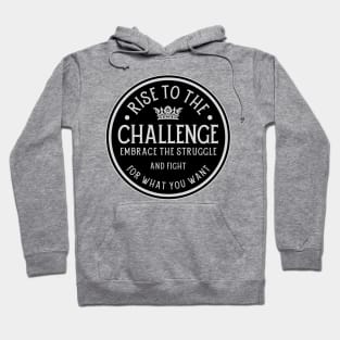 Rise to the challenge, embrace the struggle. Hoodie